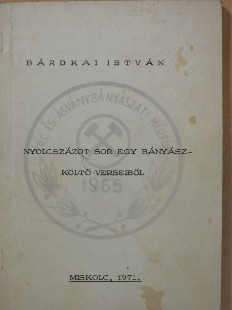 Bárdkai István - Nyolcszázöt sor egy bányászköltő verseiből (dedikált példány) [antikvár]