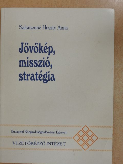 Salamonné Huszty Anna - Jövőkép, misszió, stratégia [antikvár]