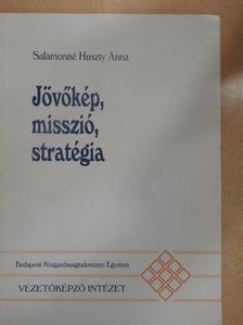 Salamonné Huszty Anna - Jövőkép, misszió, stratégia [antikvár]