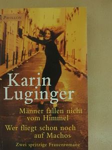 Karin Luginger - Männer fallen nicht vom Himmel/Wer fliegt schon noch auf Machos [antikvár]