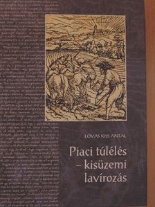 Lovas Kiss Antal - Piaci túlélés - kisüzemi lavírozás [antikvár]
