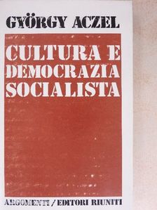 Aczél György - Cultura e democrazia socialista [antikvár]