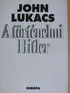 John Lukacs - A történelmi Hitler [antikvár]