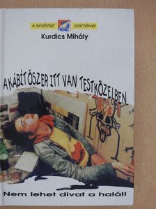 Kurdics Mihály - A kábítószer itt van testközelben (dedikált példány) [antikvár]