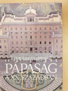 J. R. Grigulevics - Pápaság a XX. században [antikvár]
