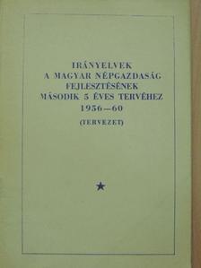 Irányelvek a Magyar Népgazdaság fejlesztésének második 5 éves tervéhez 1956-60 [antikvár]