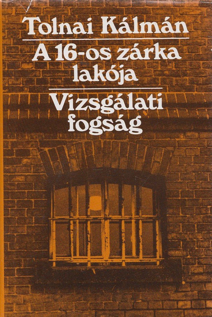 Tolnai Kálmán - A 16-os zárka lakója / Vizsgálati fogság [antikvár]