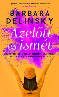 Barbara Delinsky - Azelőtt és ismét - Egy rejtőzködő nőről, aki összeszedi a bátorságát ahhoz, hogy újra szembenézzen a világgal [eKönyv: epub, mobi]