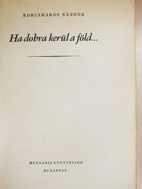 Korcsmáros Nándor - Ha dobra kerül a föld... I-III. [antikvár]
