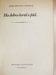 Korcsmáros Nándor - Ha dobra kerül a föld... I-III. [antikvár]