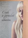 Petra Nagyová-Dzerengová - Csak a javadat akarom [antikvár]