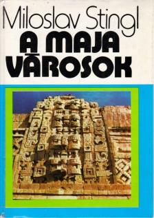 Stingl, Miloslav - A maja városok [antikvár]