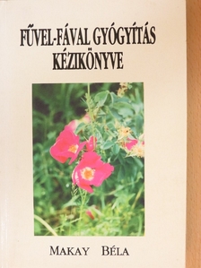 Makay Béla - Fűvel-fával gyógyítás kézikönyve [antikvár]