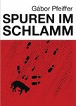 Pfeiffer Gábor - Spuren im Schlamm