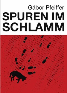 Pfeiffer Gábor - Spuren im Schlamm