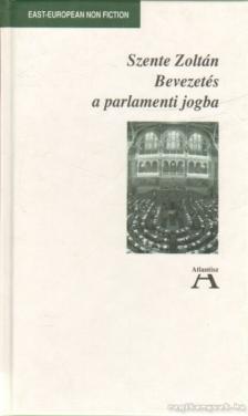 Szente Zoltán - Bevezetés a parlamenti jogba [antikvár]