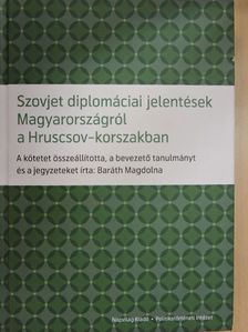 Baráth Magdolna - Szovjet diplomáciai jelentések Magyarországról a Hruscsov-korszakban [antikvár]
