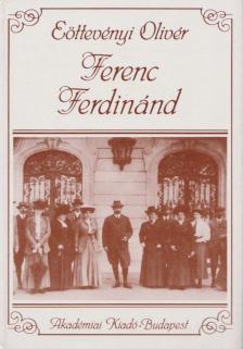 Eöttevényi Olivér - Ferenc Ferdinánd (reprint) [antikvár]