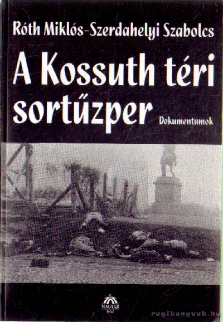 Szerdahelyi Szabolcs, Róth Miklós - A Kossuth téri sortűzper [antikvár]