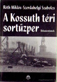 Szerdahelyi Szabolcs, Róth Miklós - A Kossuth téri sortűzper [antikvár]