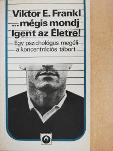 Viktor E. Frankl - ...mégis mondj Igent az Életre! [antikvár]