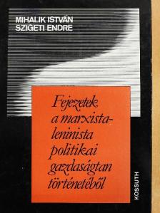 Mihalik István - Fejezetek a marxista-leninista politikai gazdaságtan történetéből [antikvár]