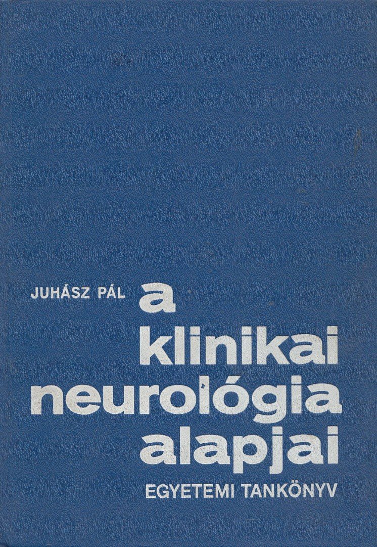JUHÁSZ PÁL - A klinikai neurológia alapjai [antikvár]