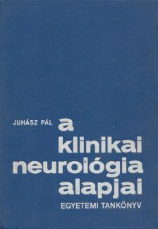 JUHÁSZ PÁL - A klinikai neurológia alapjai [antikvár]