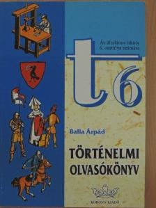 Balla Árpád - Történelmi olvasókönyv 6. [antikvár]