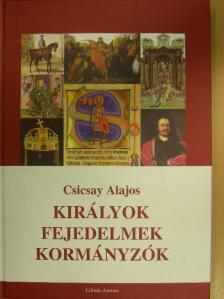 Csicsay Alajos - Királyok, fejedelmek, kormányzók [antikvár]