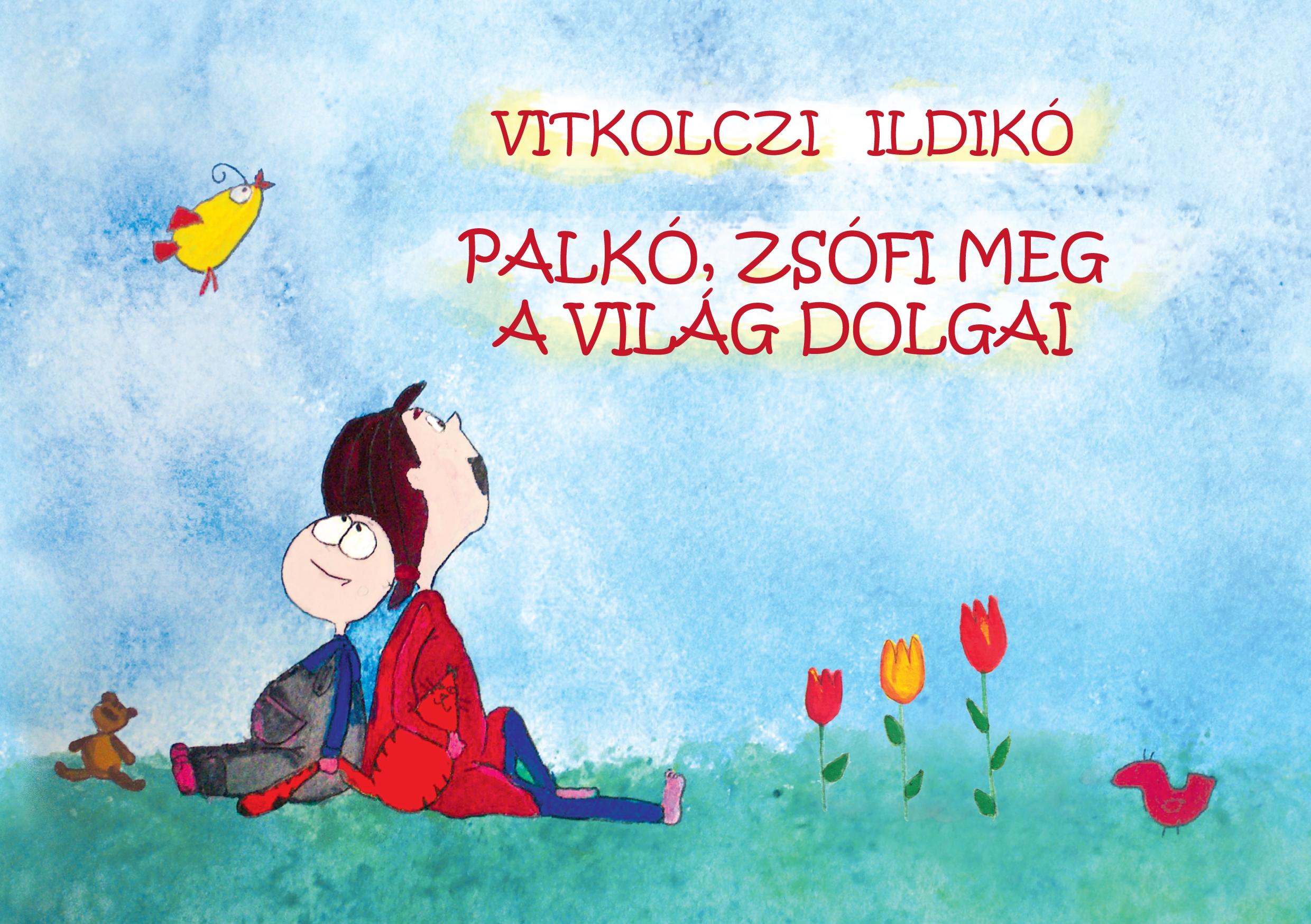 Vitkolczi Ildikó - Palkó, Zsófi meg a világ dolgai