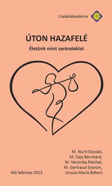 M. Caja Bernhard, M. Veronika Riechel, M. Gertraud Evanzin, Ursula-Maria Bitterli M. Nurit Stosiek, - Úton hazafelé [eKönyv: epub, mobi]