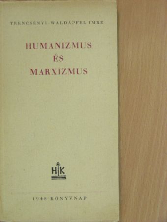 Trencsényi-Waldapfel Imre - Humanizmus és marxizmus [antikvár]