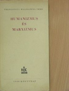 Trencsényi-Waldapfel Imre - Humanizmus és marxizmus [antikvár]