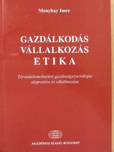 Menyhay Imre - Gazdálkodás, vállalkozás, etika [antikvár]