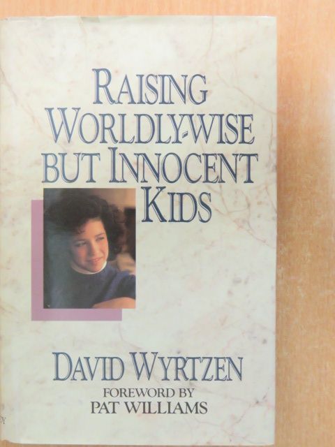 David Wyrtzen - Raising Worldly-wise but Innocent Kids [antikvár]