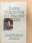 David Wyrtzen - Raising Worldly-wise but Innocent Kids [antikvár]
