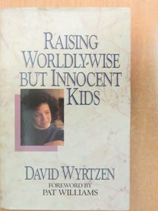 David Wyrtzen - Raising Worldly-wise but Innocent Kids [antikvár]
