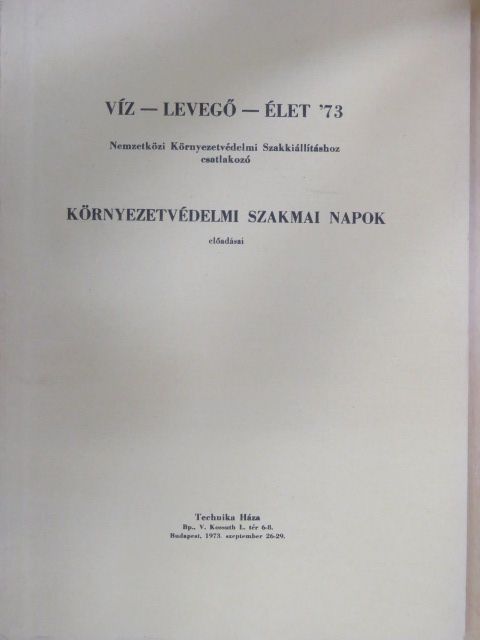 Dr. Faragó Tibor - Víz-levegő-élet '73 - Nemzetközi Környezetvédelmi Szakkiállításhoz csatlakozó Környezetvédelmi Szakmai Napok előadásai IV. [antikvár]