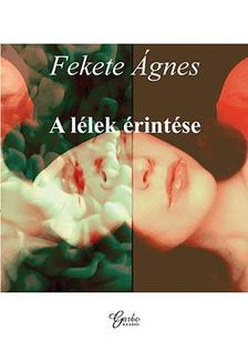 Fekete Ágnes - A lélek érintése