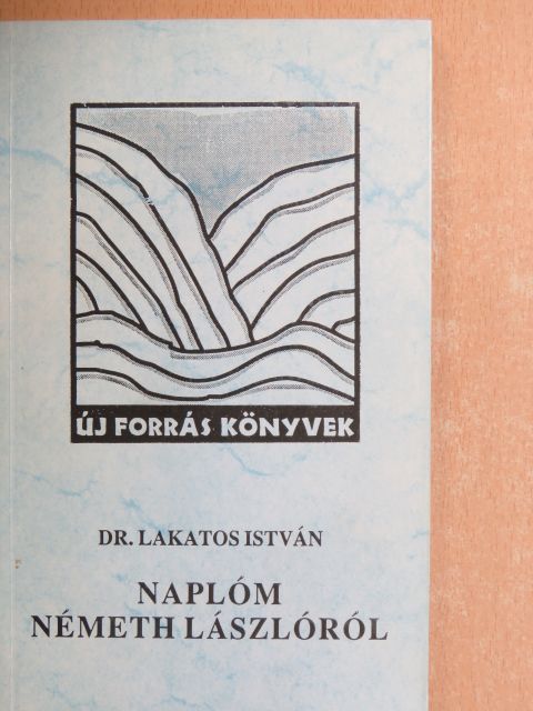 Dr. Lakatos István - Naplóm Németh Lászlóról [antikvár]