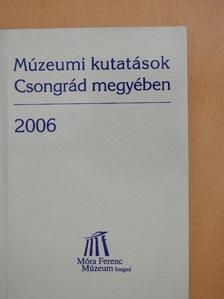 Bogoly József Ágoston - Múzeumi kutatások Csongrád megyében 2006 [antikvár]