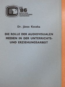 Dr. János Koczka - Die Rolle der Audiovisualen Medien in Der Unterrichts- und Erziehungsarbeit [antikvár]