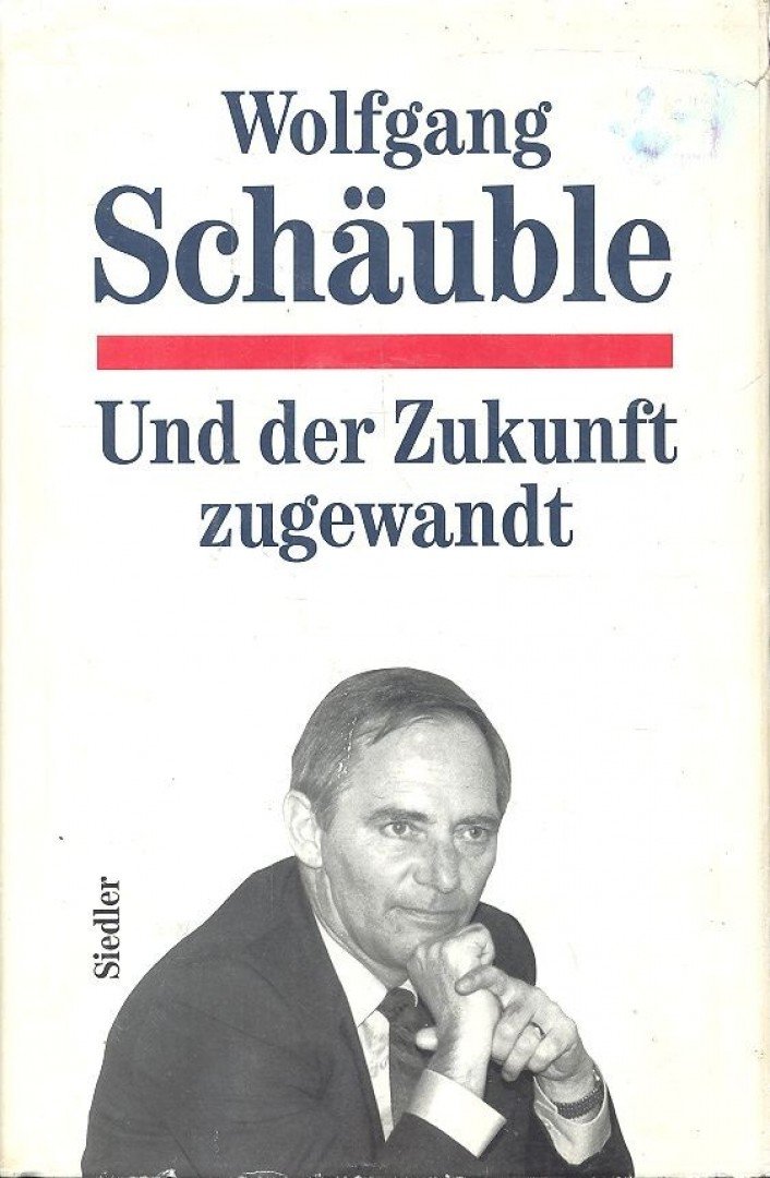 SCHÄUBLE, WOLFGANG - Und der Zunkuft zugewandt [antikvár]