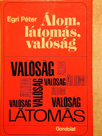 Egri Péter - Álom, látomás, valóság [antikvár]