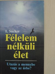 Dr. Immanuel Sücker - Félelem nélküli élet [antikvár]