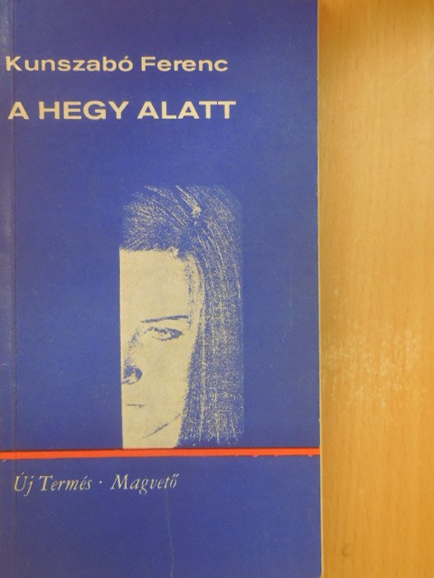 Kunszabó Ferenc - A hegy alatt [antikvár]