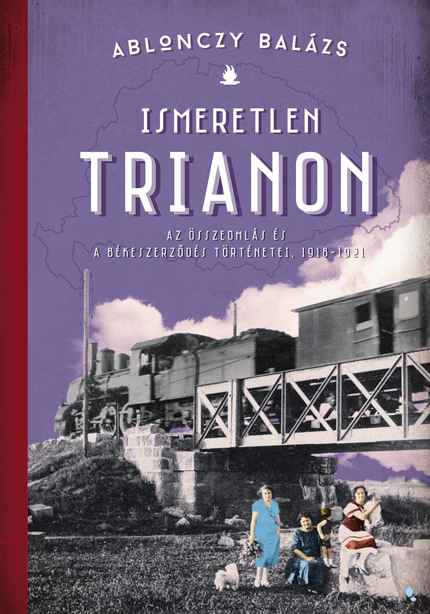 Ablonczy Balázs - Ismeretlen Trianon