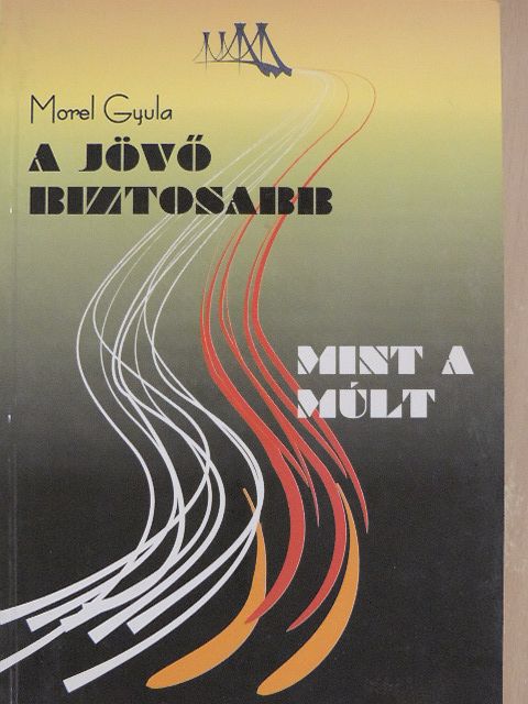Morel Gyula - A jövő biztosabb, mint a múlt [antikvár]