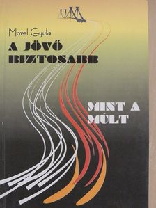 Morel Gyula - A jövő biztosabb, mint a múlt [antikvár]